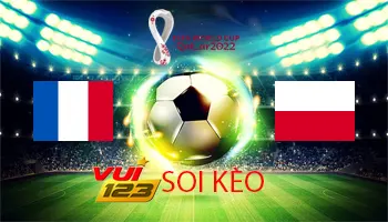 Soi kèo Pháp vs Ba Lan vòng WC 2022