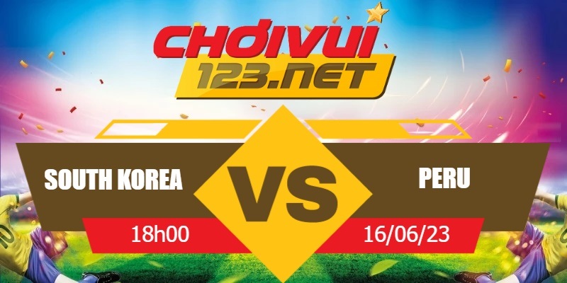 Vui123 soi kèo Hàn Quốc vs Peru