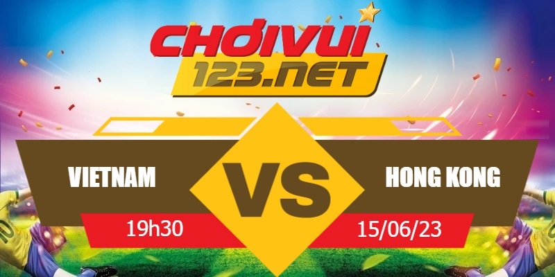 Vui123 soi kèo Việt Nam vs Hồng Kông